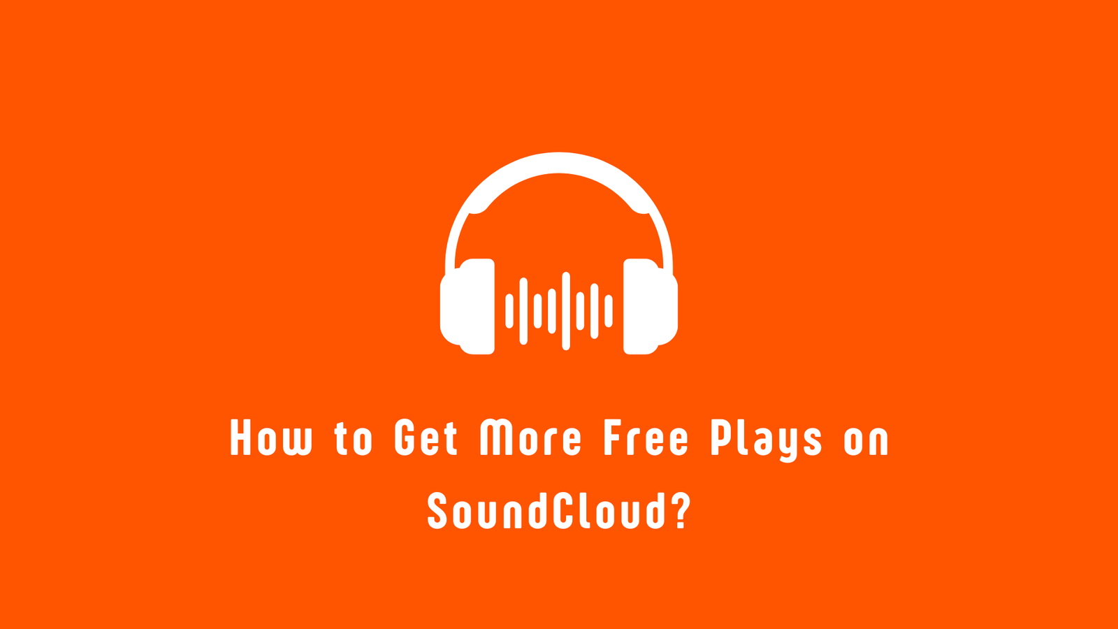 how-to-get-more-free-plays-on-soundcloud